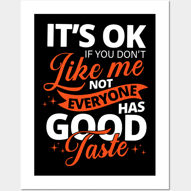 it's ok if you don't like me not everyone has good taste Wall Art by binnacleenta